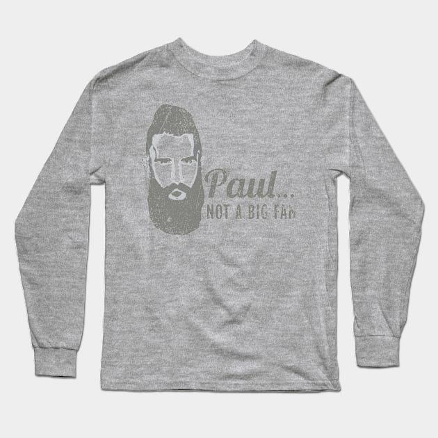 Paul... Not a Big Fan Long Sleeve T-Shirt by LandingLarge